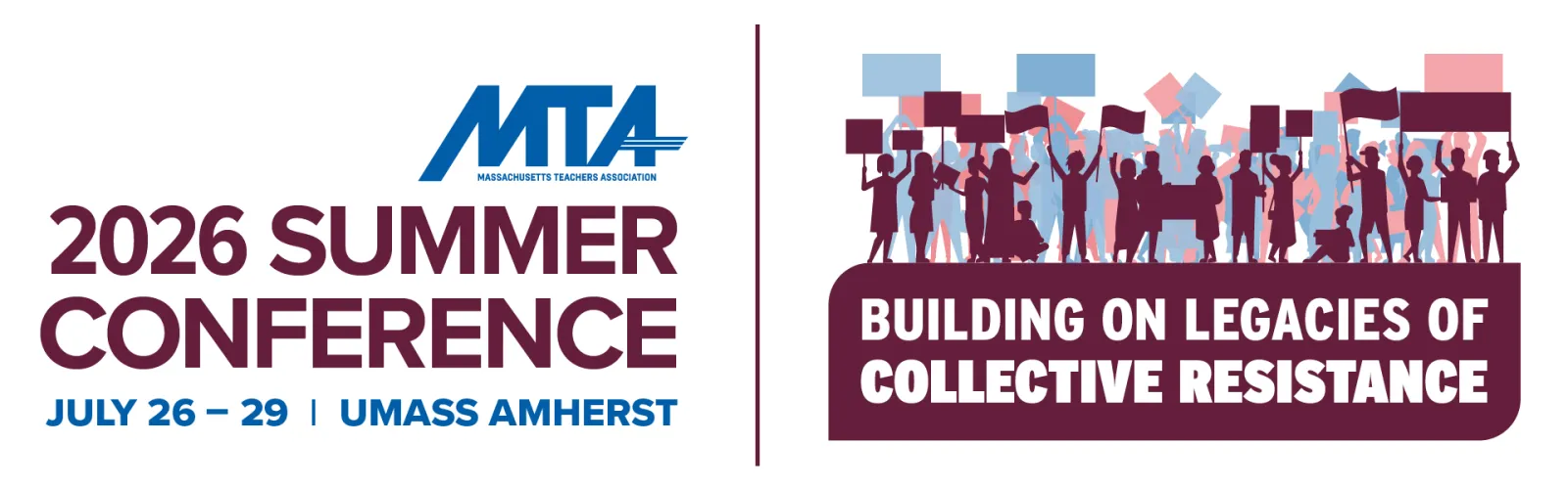 BUILDING ON LEGACIES OF COLLECTIVE RESISTANCE is the theme of the MTA Summer Conference scheduled from JULY 26 - 29 at UMass Amherst