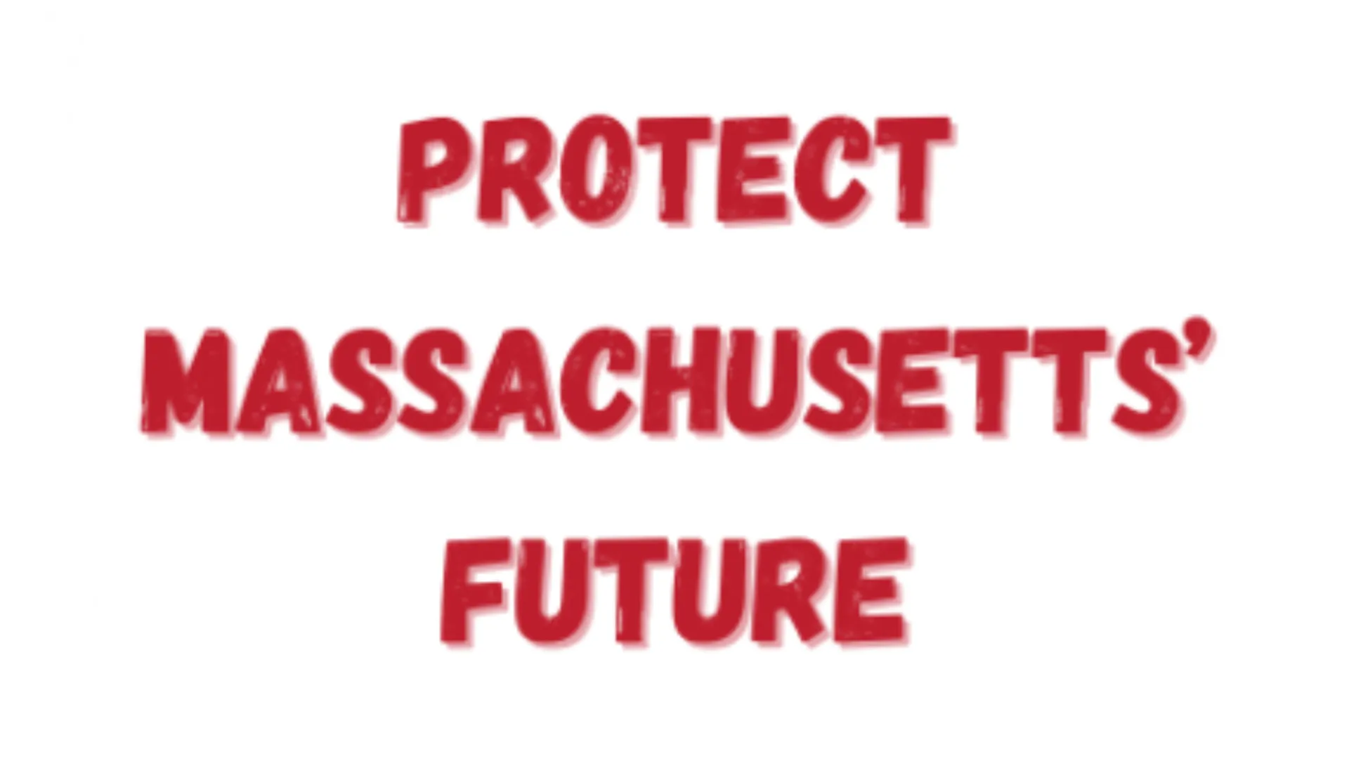 Graphic with the words, Protect Massachusetts' Future, in red type.