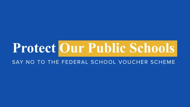 Protect Our Public Schools: Say NO to the Federal School Voucher Scheme